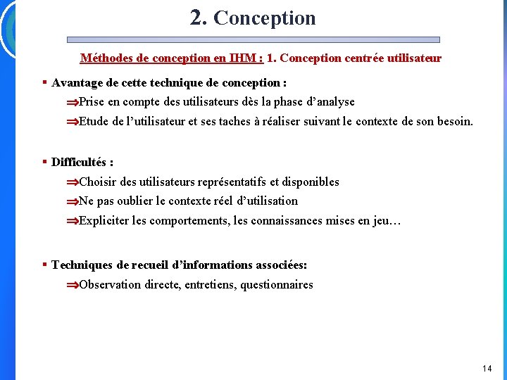 2. Conception Méthodes de conception en IHM : 1. Conception centrée utilisateur § Avantage