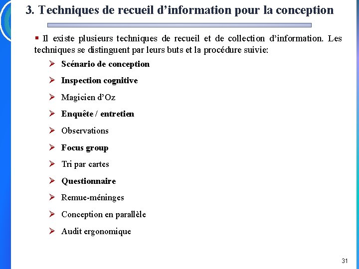 3. Techniques de recueil d’information pour la conception § Il existe plusieurs techniques de