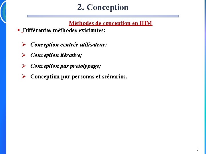 2. Conception Méthodes de conception en IHM § Différentes méthodes existantes: Ø Conception centrée