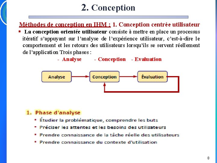 2. Conception Méthodes de conception en IHM : 1. Conception centrée utilisateur § La