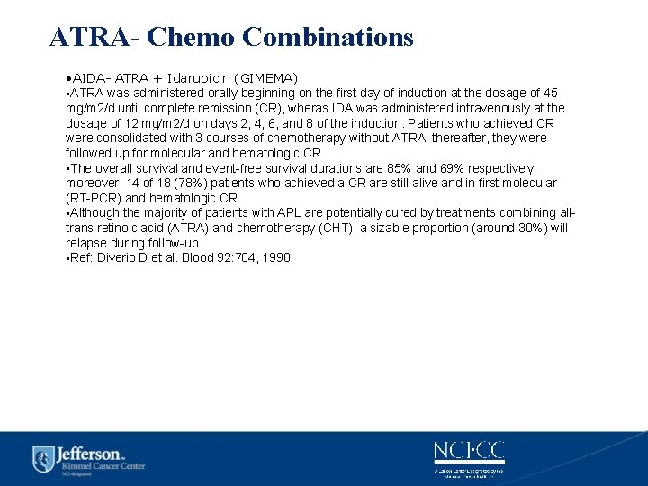 ATRA- Chemo Combinations • AIDA- ATRA + Idarubicin (GIMEMA) • ATRA was administered orally