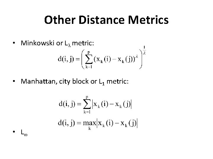Other Distance Metrics • Minkowski or L metric: • Manhattan, city block or L
