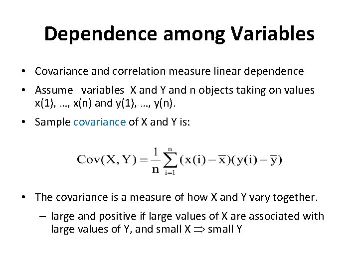 Dependence among Variables • Covariance and correlation measure linear dependence • Assume variables X