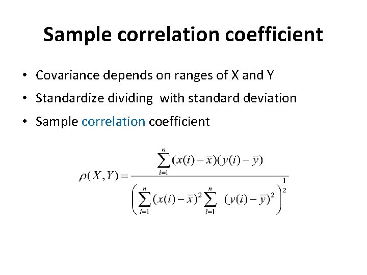 Sample correlation coefficient • Covariance depends on ranges of X and Y • Standardize