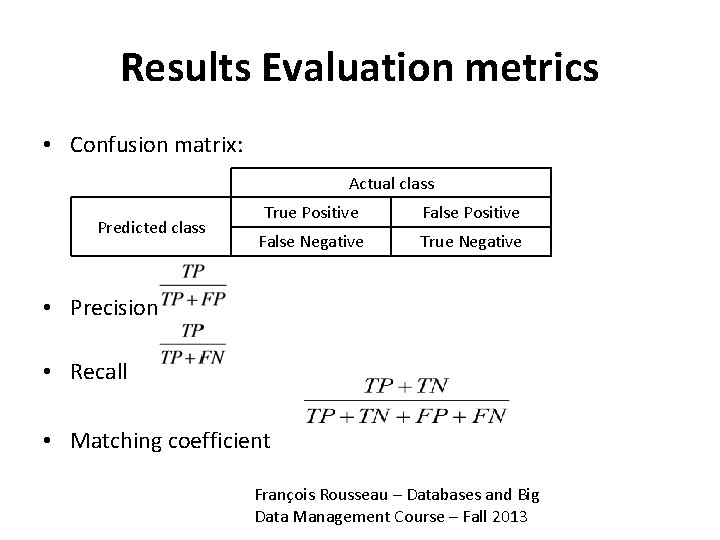 Results Evaluation metrics • Confusion matrix: Actual class Predicted class True Positive False Negative