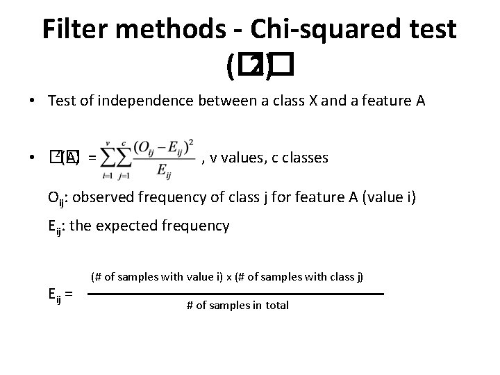 Filter methods - Chi-squared test (�� 2) • Test of independence between a class