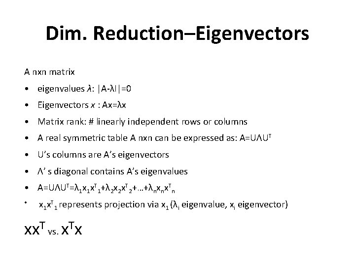 Dim. Reduction–Eigenvectors A nxn matrix • eigenvalues λ: |Α-λΙ|=0 • Eigenvectors x : Ax=λx