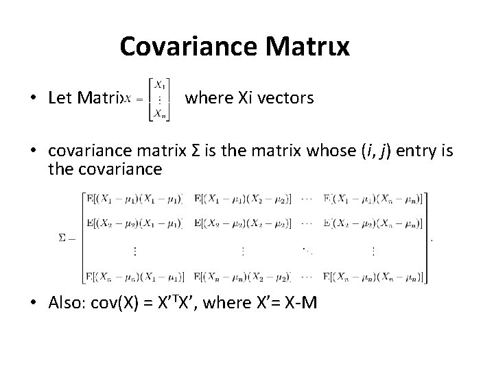 Covariance Μatrιx • Let Matrix where Xi vectors • covariance matrix Σ is the