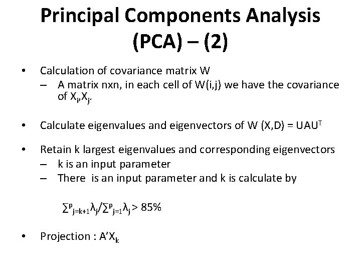 Principal Components Analysis (PCA) – (2) • Calculation of covariance matrix W – A