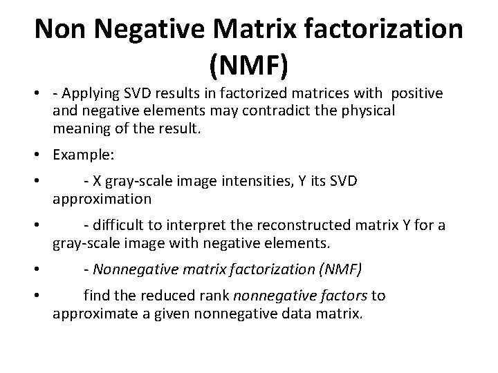 Non Negative Matrix factorization (NMF) • - Applying SVD results in factorized matrices with