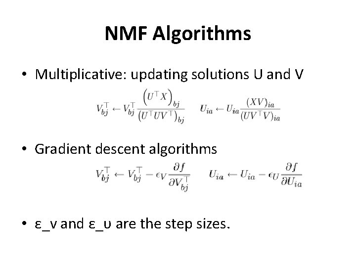 NMF Algorithms • Multiplicative: updating solutions U and V • Gradient descent algorithms •