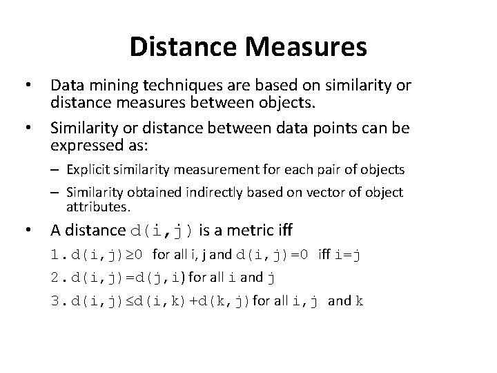 Distance Measures • • Data mining techniques are based on similarity or distance measures