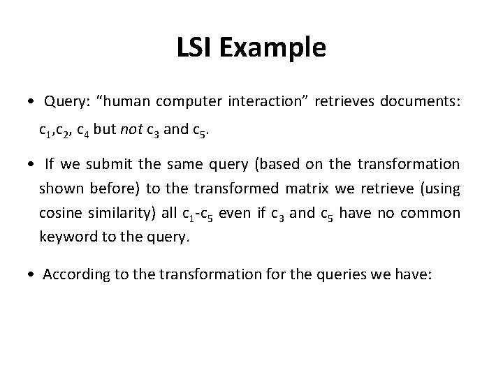 LSI Example • Query: “human computer interaction” retrieves documents: c 1, c 2, c