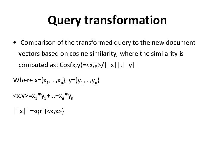 Query transformation • Comparison of the transformed query to the new document vectors based