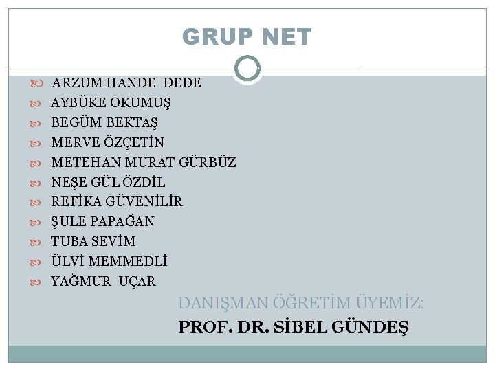 GRUP NET ARZUM HANDE DEDE AYBÜKE OKUMUŞ BEGÜM BEKTAŞ MERVE ÖZÇETİN METEHAN MURAT GÜRBÜZ