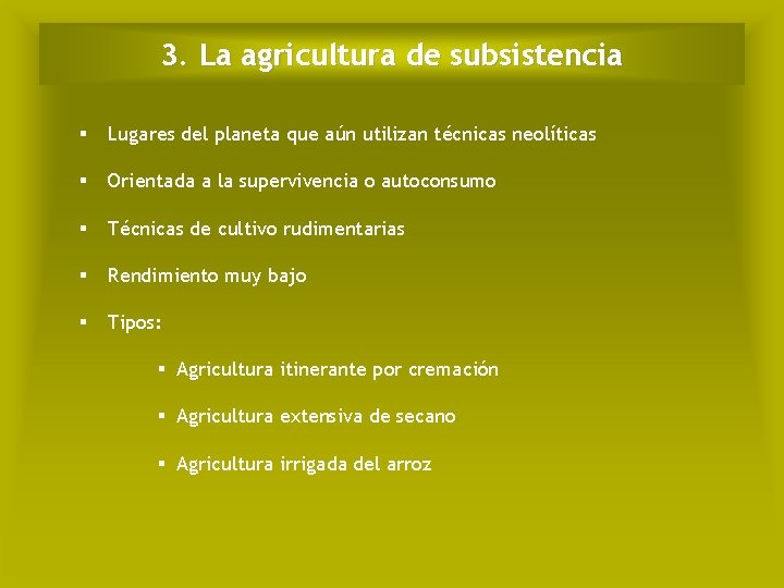 3. La agricultura de subsistencia § Lugares del planeta que aún utilizan técnicas neolíticas