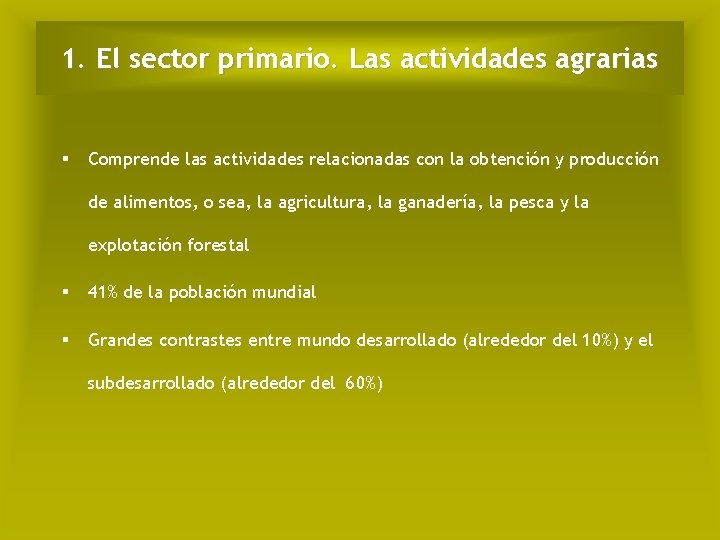 1. El sector primario. Las actividades agrarias § Comprende las actividades relacionadas con la