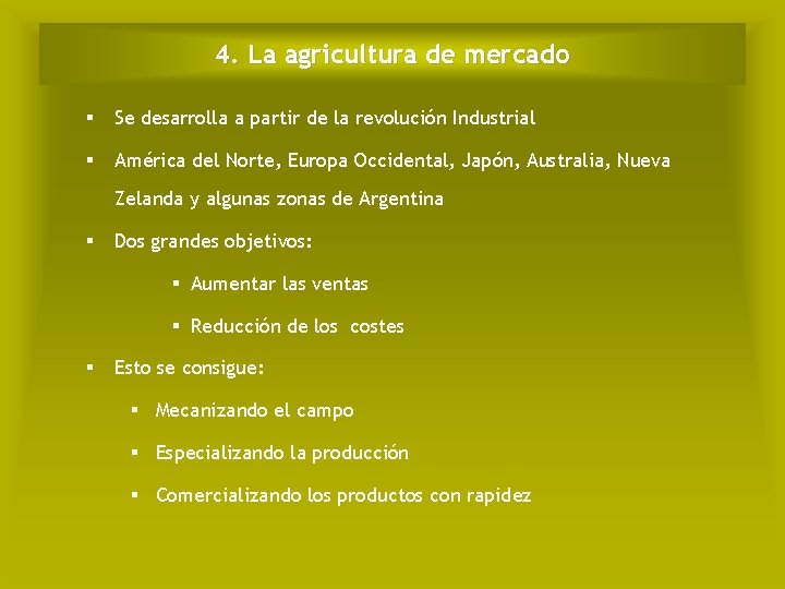 4. La agricultura de mercado § Se desarrolla a partir de la revolución Industrial