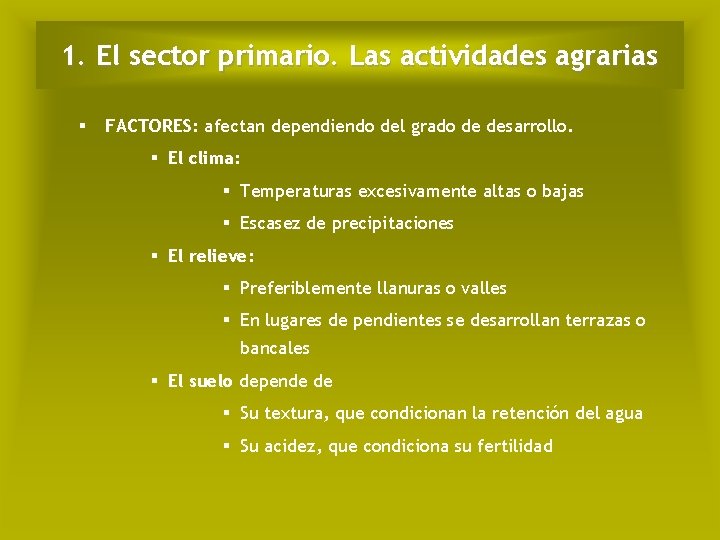 1. El sector primario. Las actividades agrarias § FACTORES: afectan dependiendo del grado de