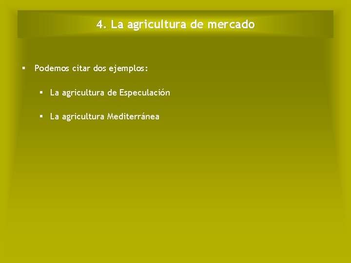 4. La agricultura de mercado § Podemos citar dos ejemplos: § La agricultura de