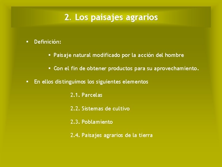 2. Los paisajes agrarios § Definición: § Paisaje natural modificado por la acción del