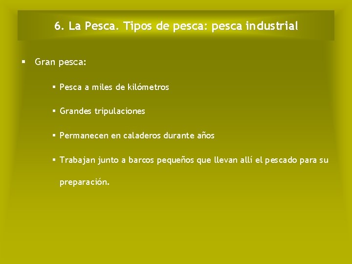 6. La Pesca. Tipos de pesca: pesca industrial § Gran pesca: § Pesca a