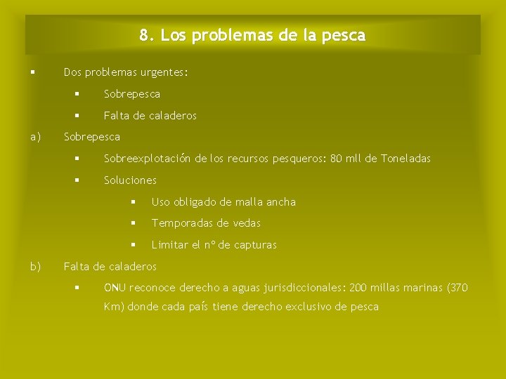 8. Los problemas de la pesca § a) b) Dos problemas urgentes: § Sobrepesca