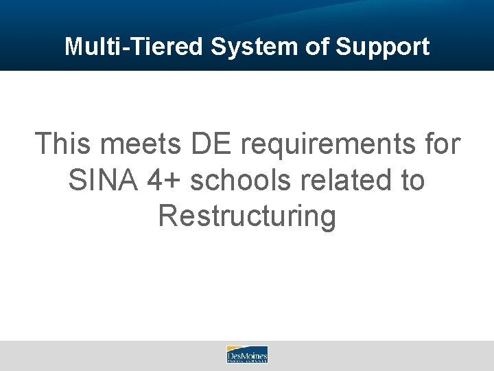 Multi-Tiered System of Support This meets DE requirements for SINA 4+ schools related to