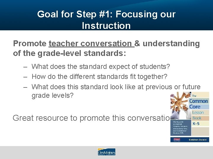 Goal for Step #1: Focusing our Instruction Promote teacher conversation & understanding of the