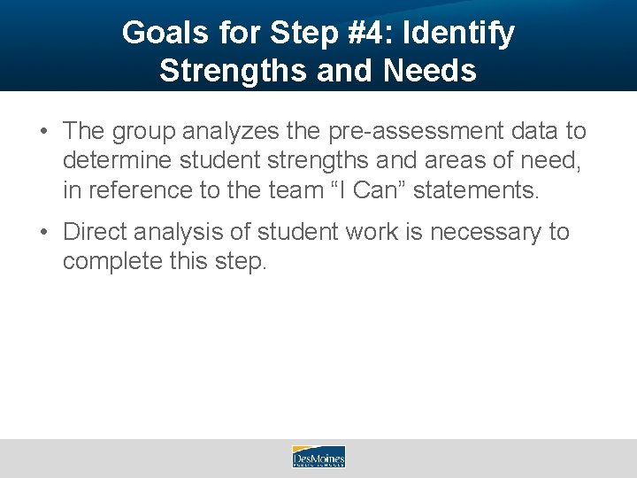 Goals for Step #4: Identify Strengths and Needs • The group analyzes the pre-assessment