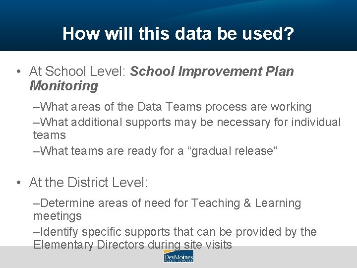 How will this data be used? • At School Level: School Improvement Plan Monitoring