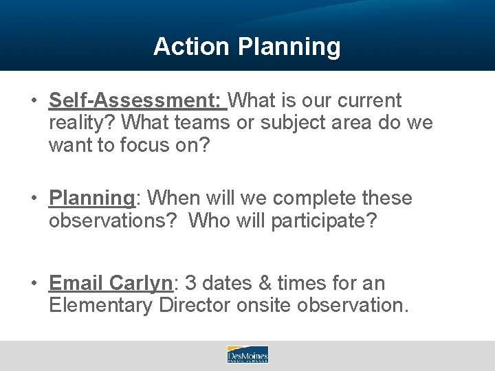 Action Planning • Self-Assessment: What is our current reality? What teams or subject area