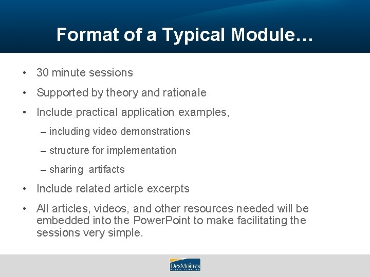 Format of a Typical Module… • 30 minute sessions • Supported by theory and