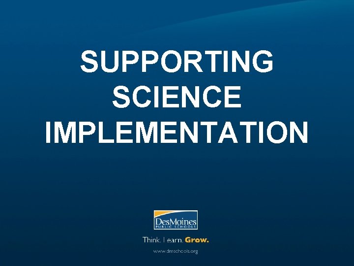 SUPPORTING SCIENCE IMPLEMENTATION 