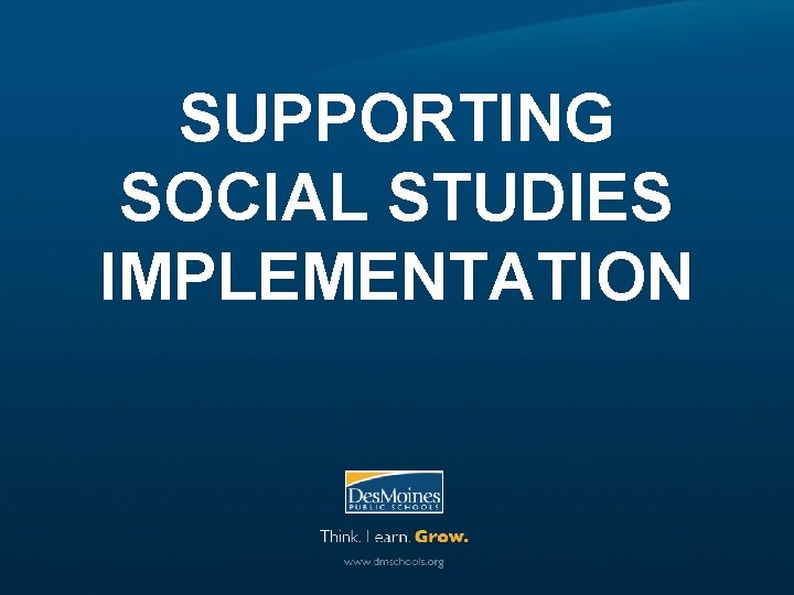 SUPPORTING SOCIAL STUDIES IMPLEMENTATION 