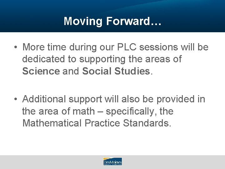 Moving Forward… • More time during our PLC sessions will be dedicated to supporting