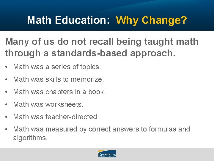 Math Education: Why Change? Many of us do not recall being taught math through