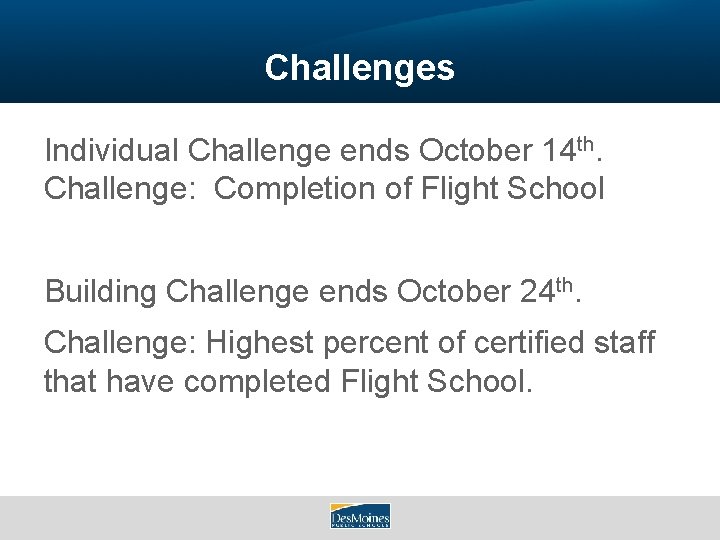 Challenges Individual Challenge ends October 14 th. Challenge: Completion of Flight School Building Challenge