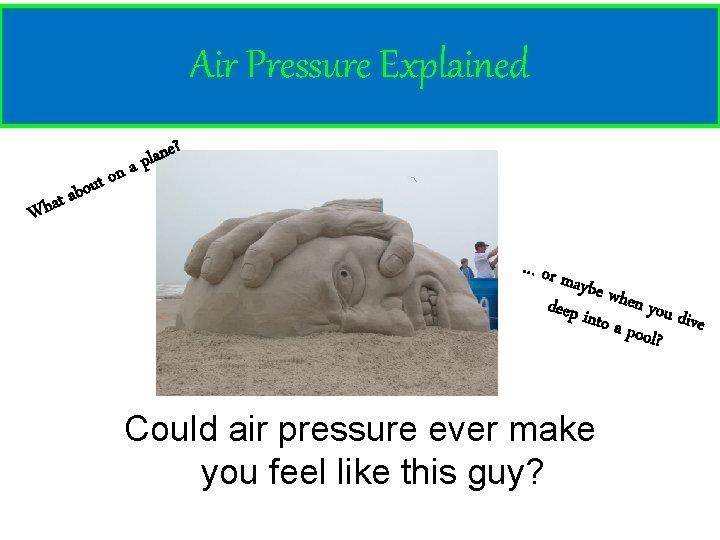 Air Pressure Explained t Wha n o t u abo e? n a l