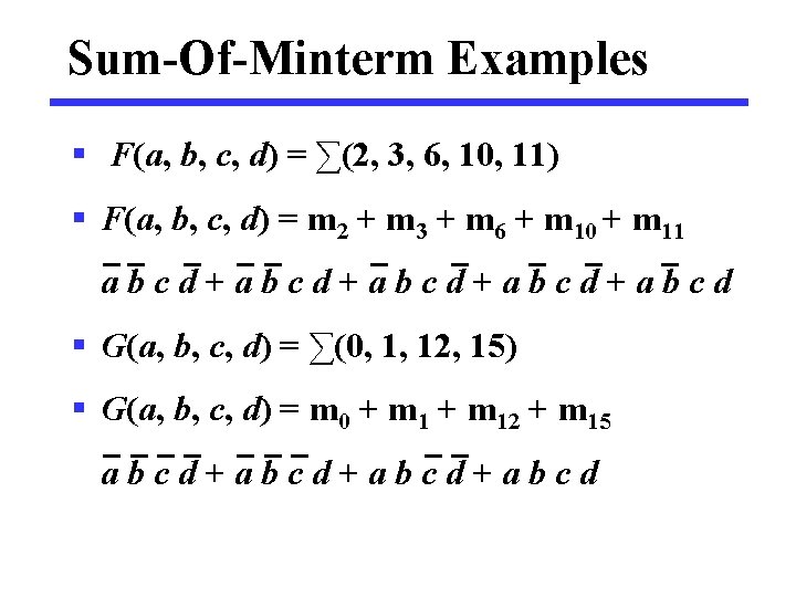 Sum-Of-Minterm Examples § F(a, b, c, d) = ∑(2, 3, 6, 10, 11) §