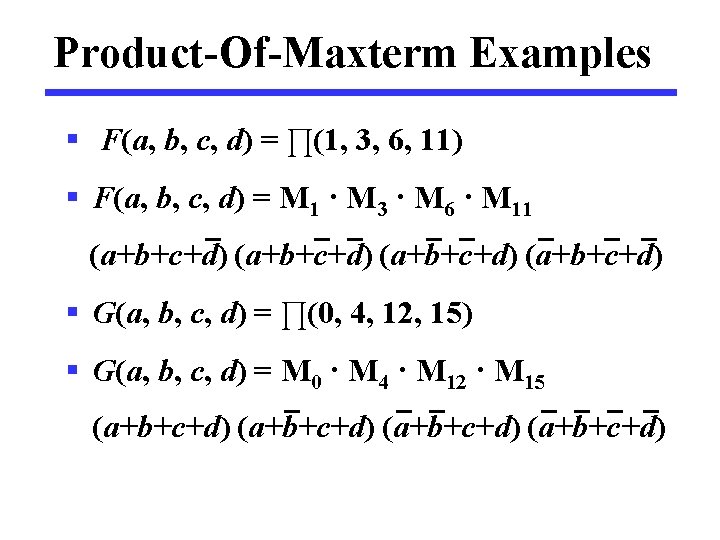 Product-Of-Maxterm Examples § F(a, b, c, d) = ∏(1, 3, 6, 11) § F(a,