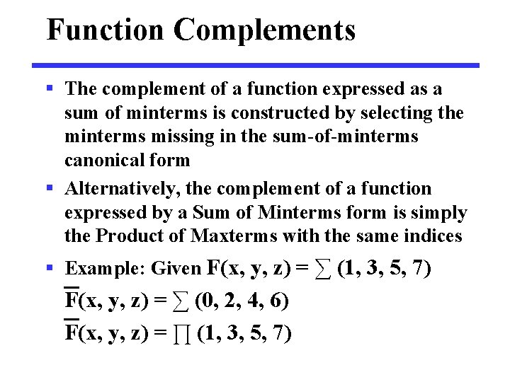 Function Complements § The complement of a function expressed as a sum of minterms