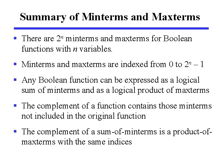 Summary of Minterms and Maxterms § There are 2 n minterms and maxterms for