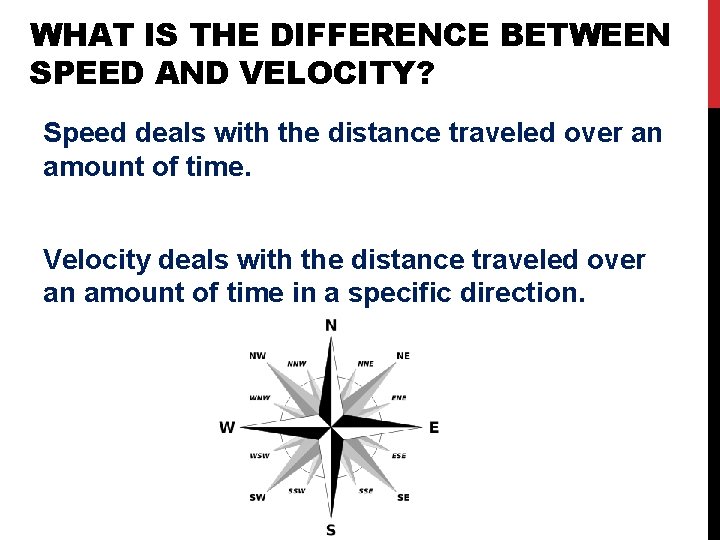 WHAT IS THE DIFFERENCE BETWEEN SPEED AND VELOCITY? Speed deals with the distance traveled