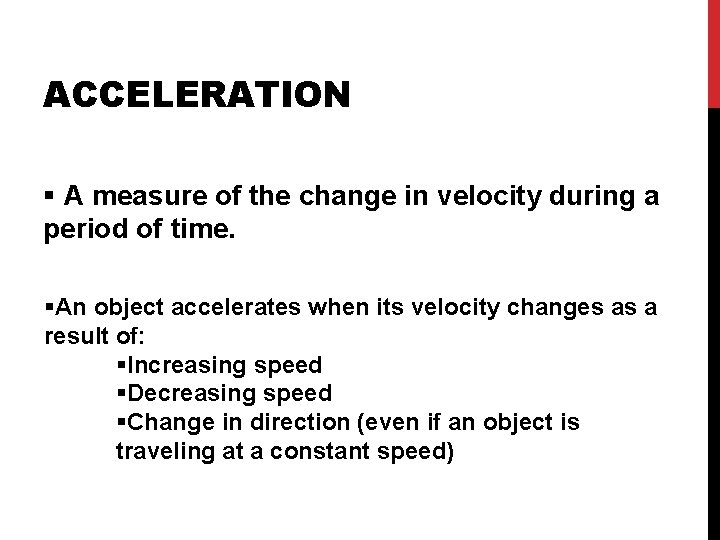 ACCELERATION § A measure of the change in velocity during a period of time.