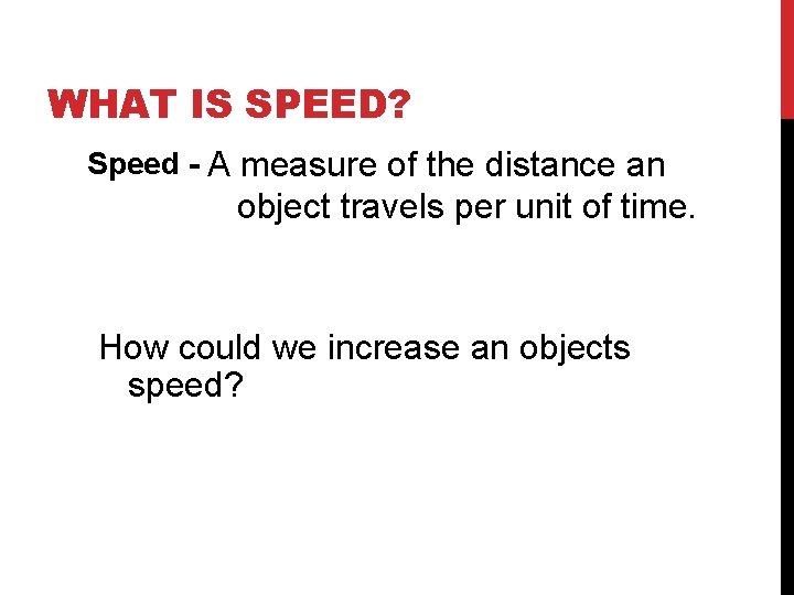 WHAT IS SPEED? Speed - A measure of the distance an object travels per