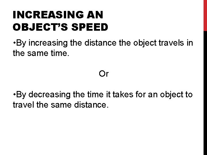 INCREASING AN OBJECT’S SPEED • By increasing the distance the object travels in the