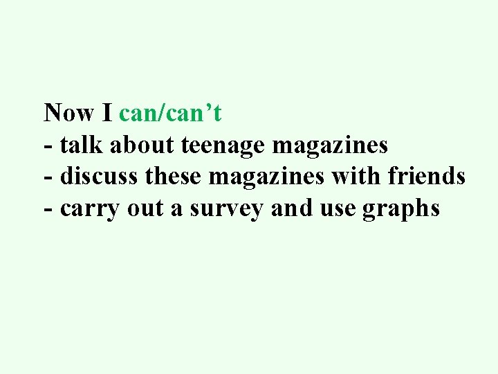 Now I can/can’t - talk about teenage magazines - discuss these magazines with friends