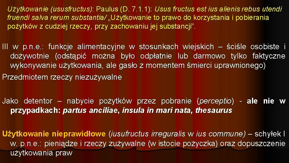 Użytkowanie (ususfructus): Paulus (D. 7. 1. 1): Usus fructus est ius alienis rebus utendi