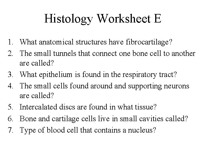 Histology Worksheet E 1. What anatomical structures have fibrocartilage? 2. The small tunnels that